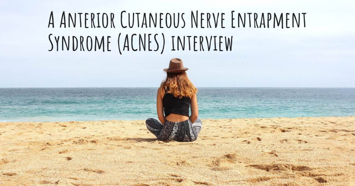 A Anterior Cutaneous Nerve Entrapment Syndrome (ACNES) interview .