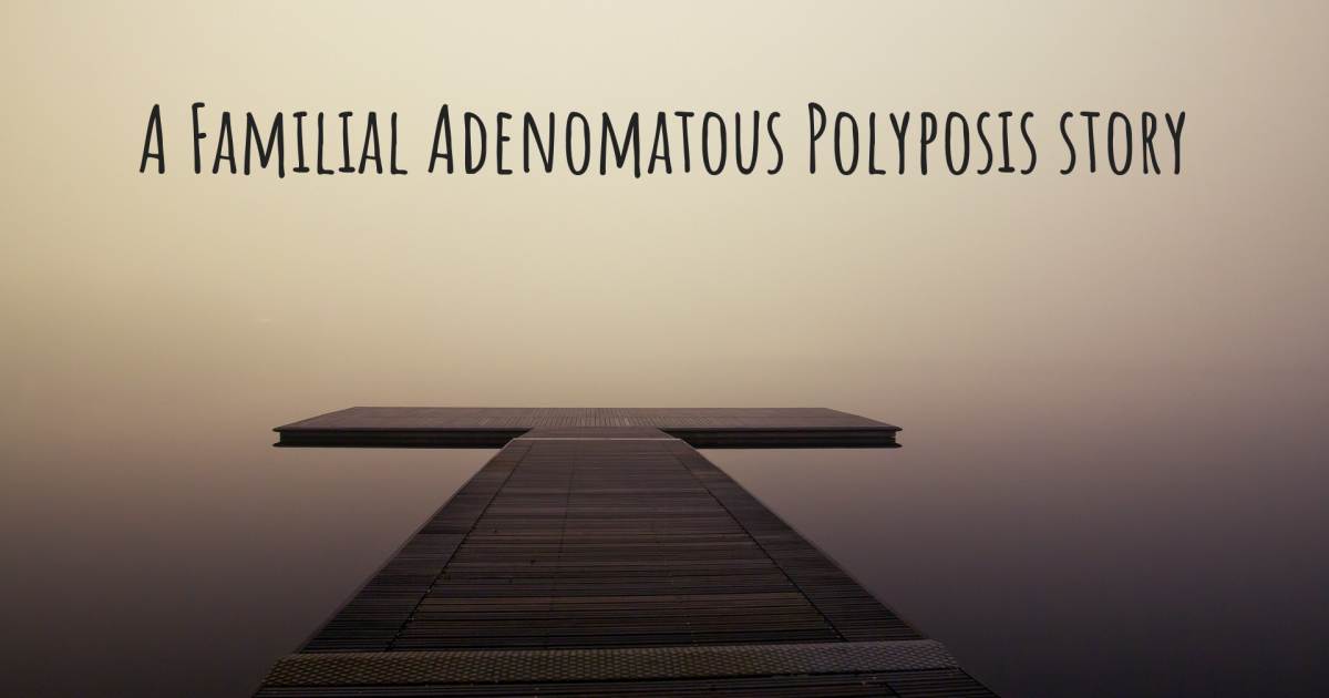 Story about Familial Adenomatous Polyposis .