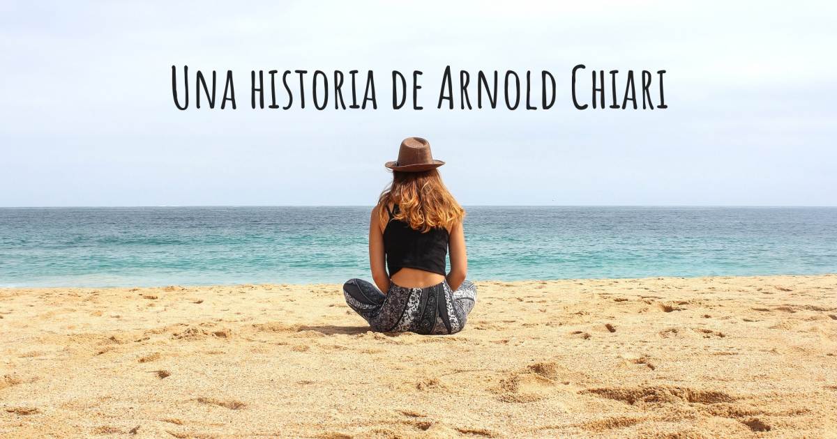 Historia sobre Arnold Chiari , Siringomielia.