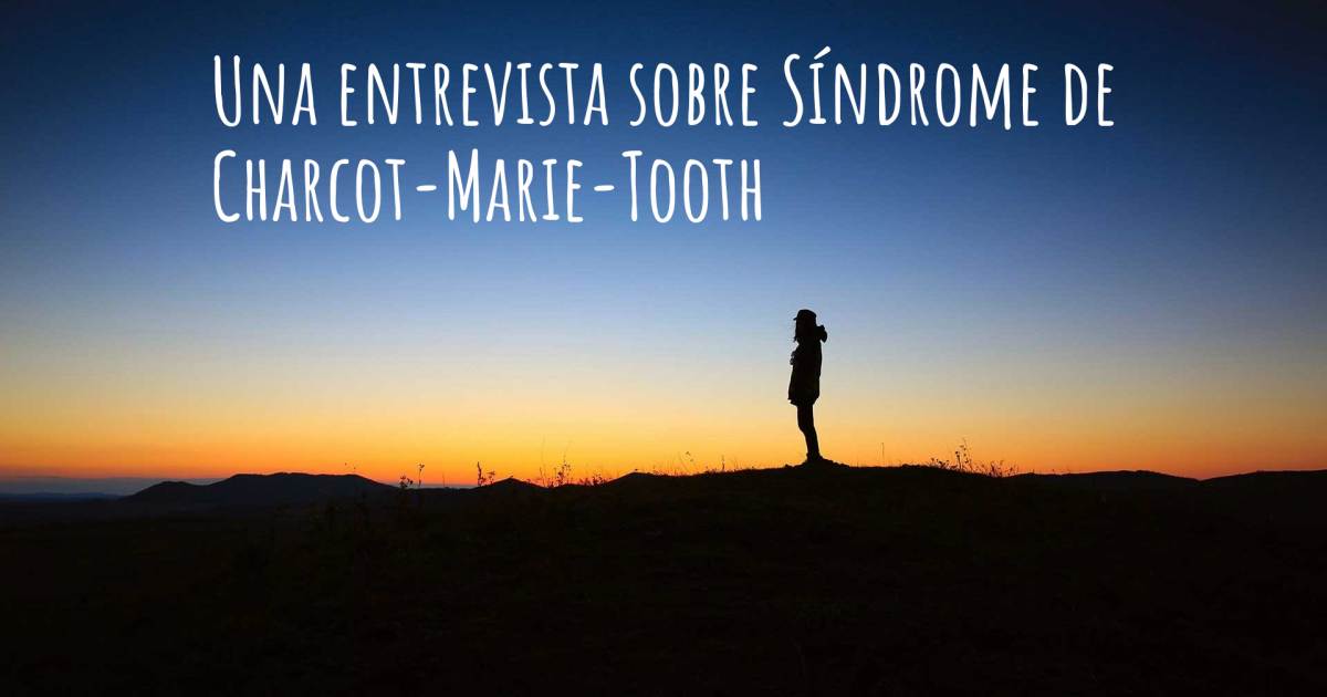 Una entrevista sobre Síndrome de Charcot-Marie-Tooth .