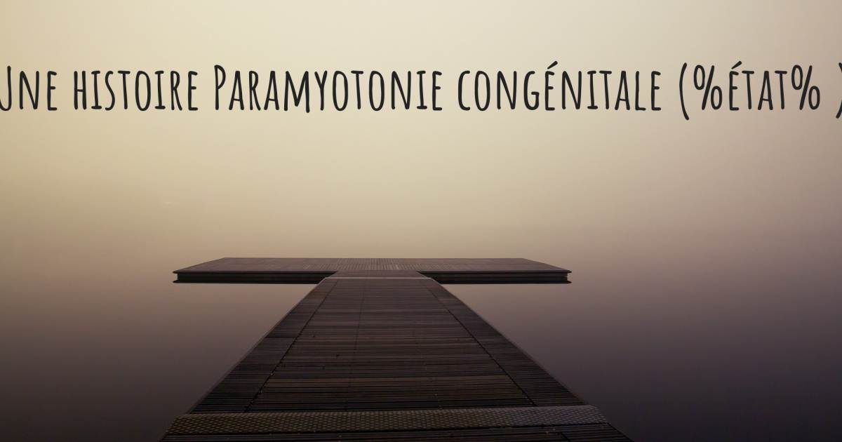 Histoire au sujet de Paramyotonie congénitale .