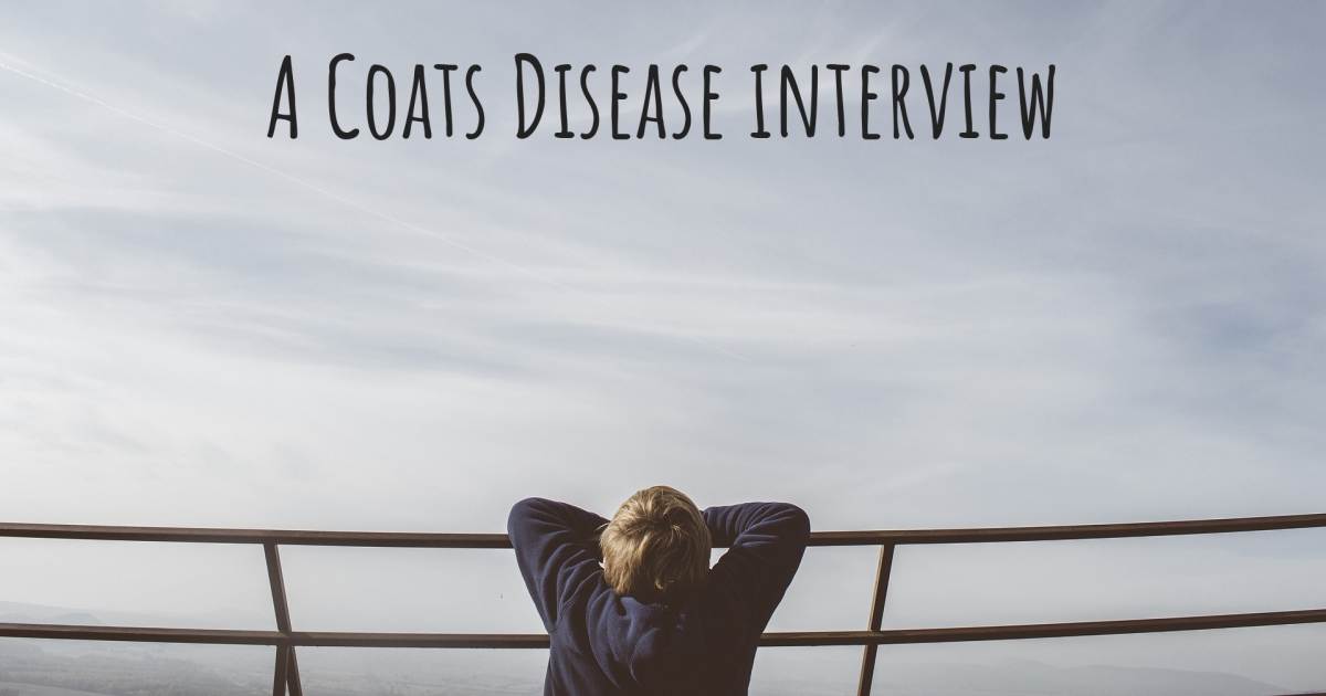 A Coats Disease interview .
