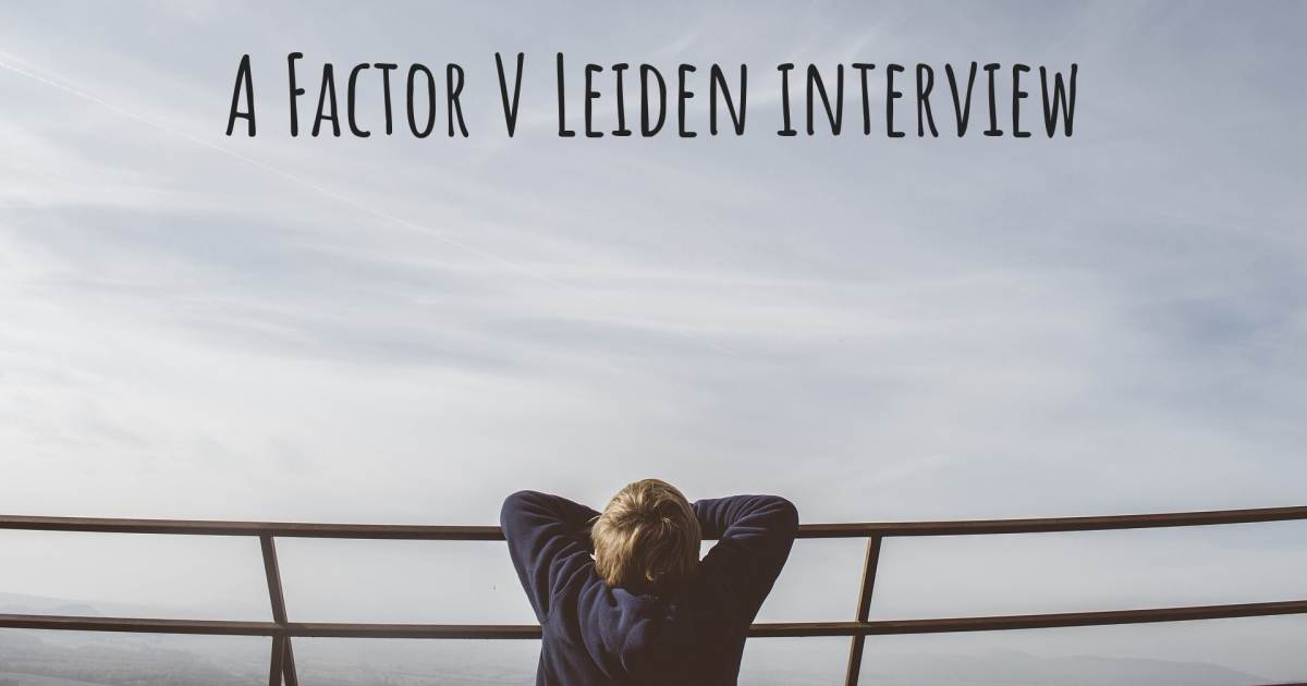 A Factor V Leiden interview , Alopecia, Protein C Deficiency.