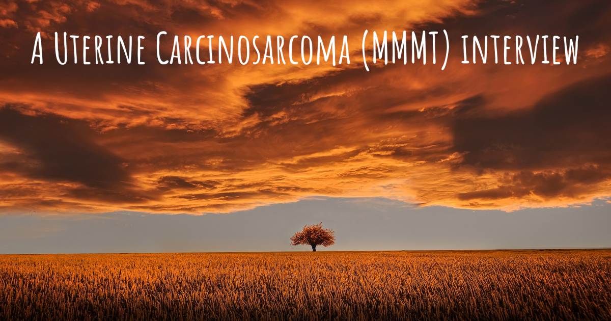 A Uterine Carcinosarcoma (MMMT) interview .
