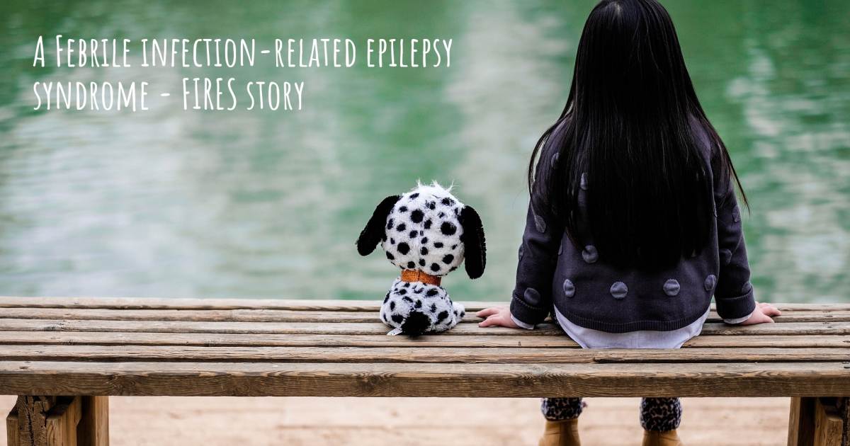 Story about Febrile infection-related epilepsy syndrome - FIRES .