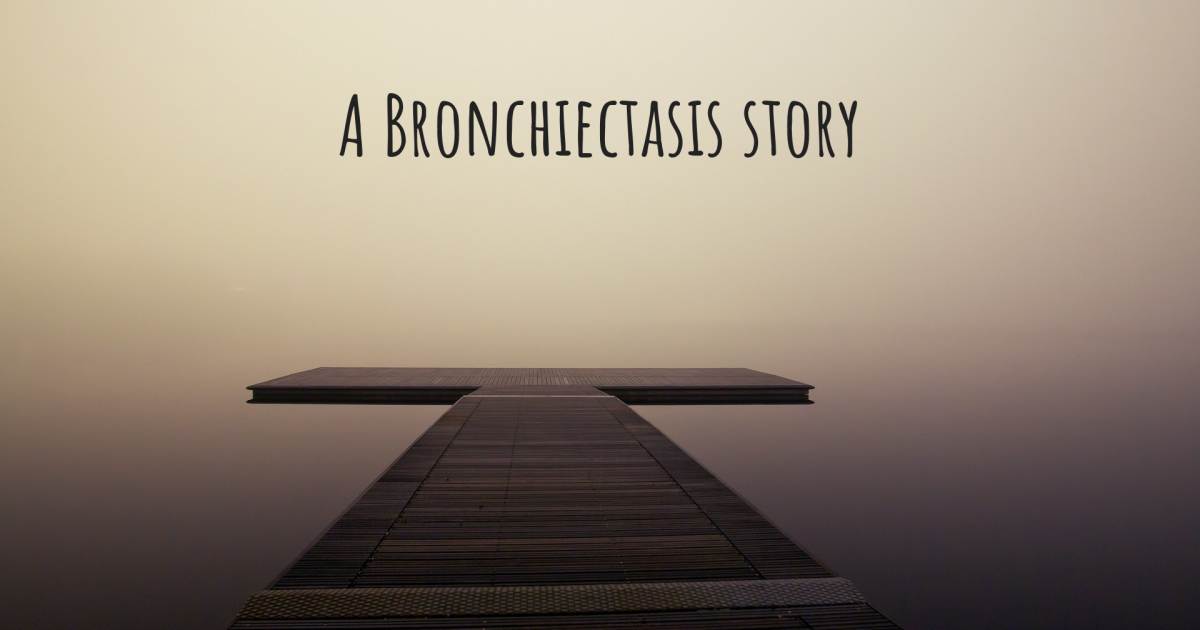 Story about Bronchiectasis .