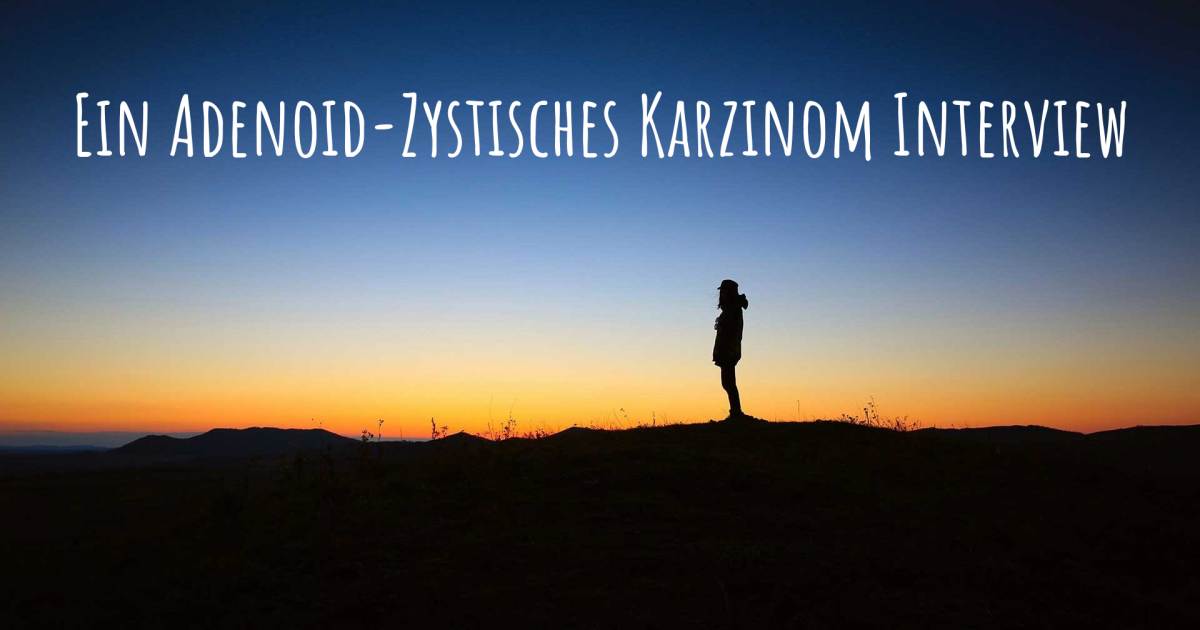 Ein Adenoid-Zystisches Karzinom Interview .