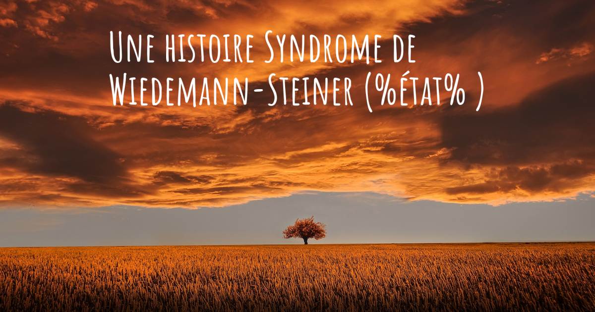 Histoire au sujet de Syndrome de Wiedemann-Steiner .