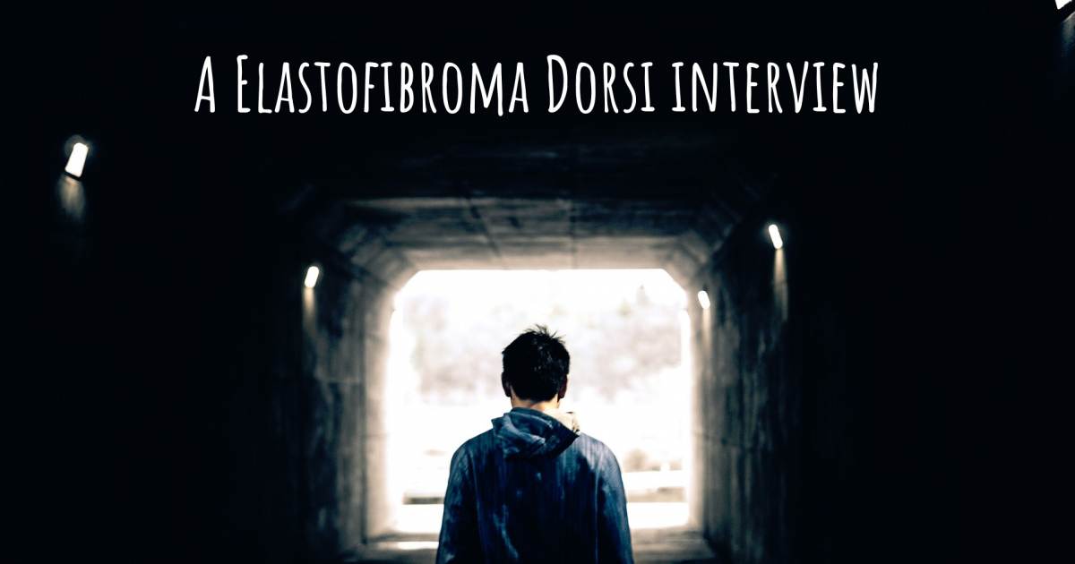 A Elastofibroma Dorsi interview , Ankylosing Spondylitis.