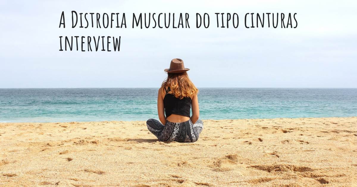 A Distrofia muscular do tipo cinturas interview .