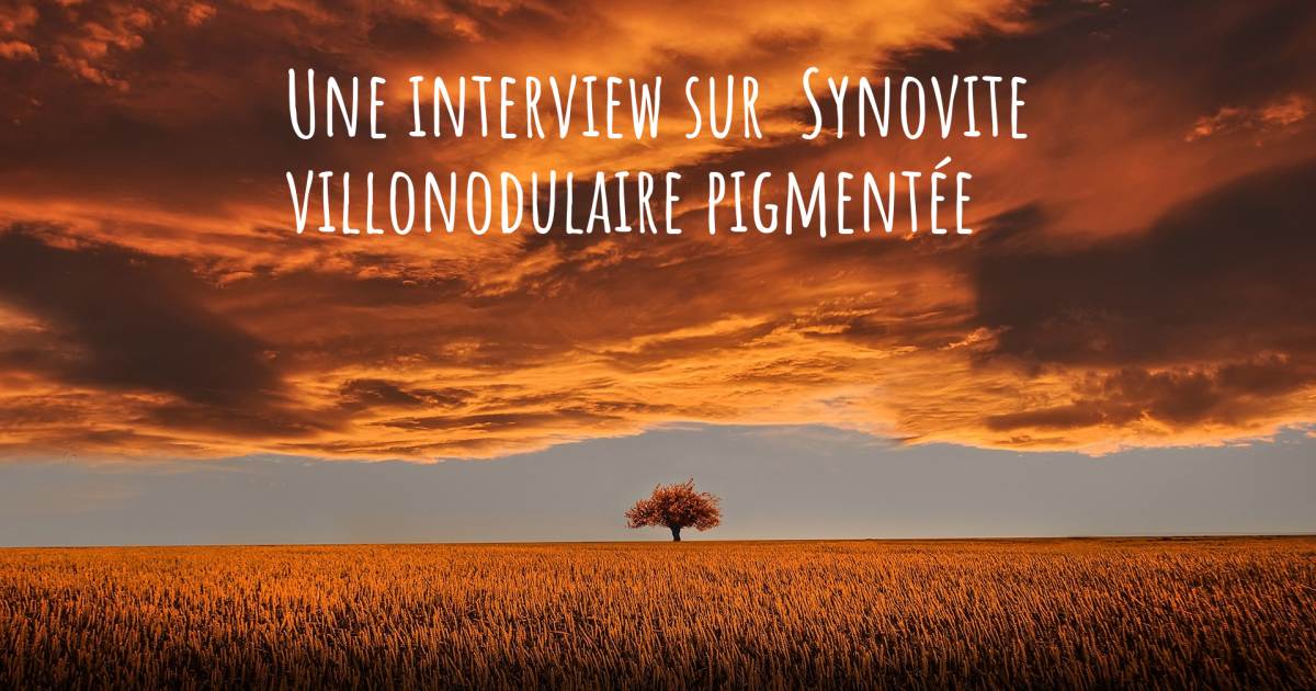 Une interview sur  Synovite villonodulaire pigmentée .