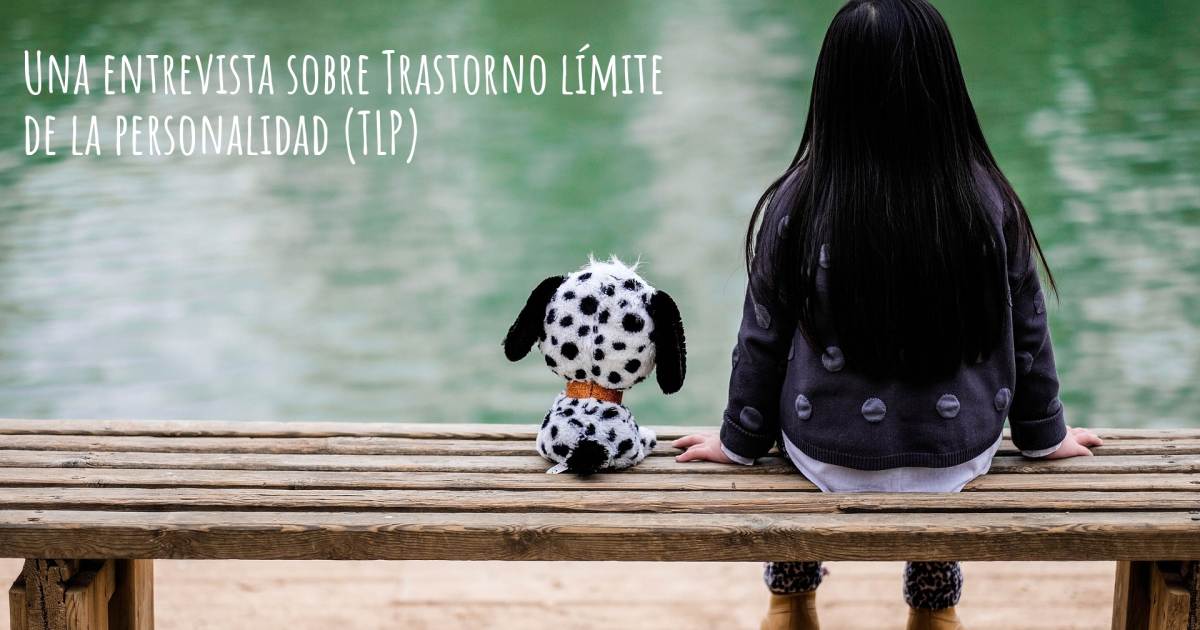 Una entrevista sobre Trastorno límite de la personalidad (TLP) , Ansiedad, Braquimetatarsia, Bulimia, Depresión, Dermatilomanía, Síndrome de las piernas inquietas, Trastorno De Despersonalización, Trastorno de la personalidad por dependencia, Trastorno por déficit de atención, Trastorno por estrés postraumático.