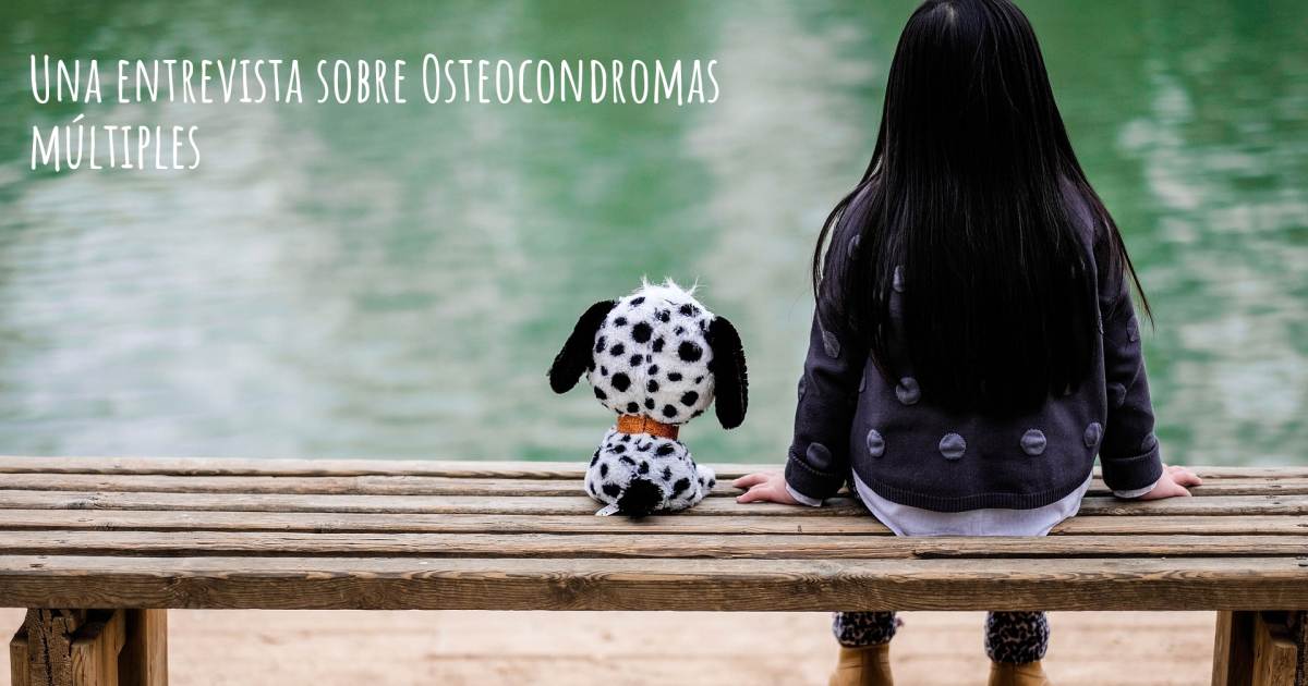 Una entrevista sobre Osteocondromas múltiples .