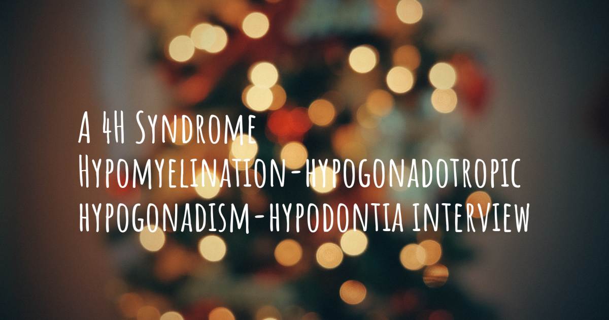 A 4H Syndrome Hypomyelination-hypogonadotropic hypogonadism-hypodontia interview .