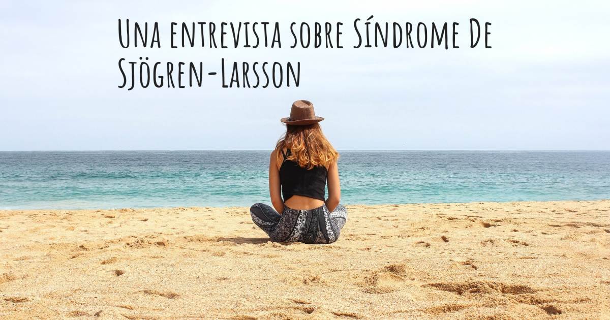 Una entrevista sobre Síndrome De Sjögren-Larsson , Artritis Reumatoide.
