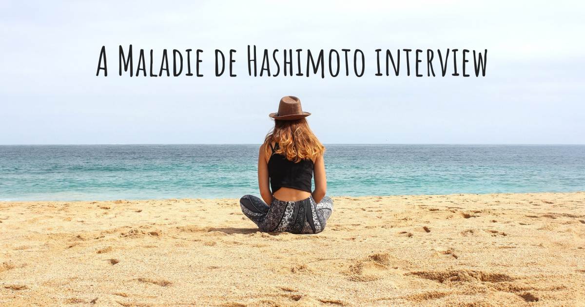 Une interview sur  Maladie de Hashimoto .