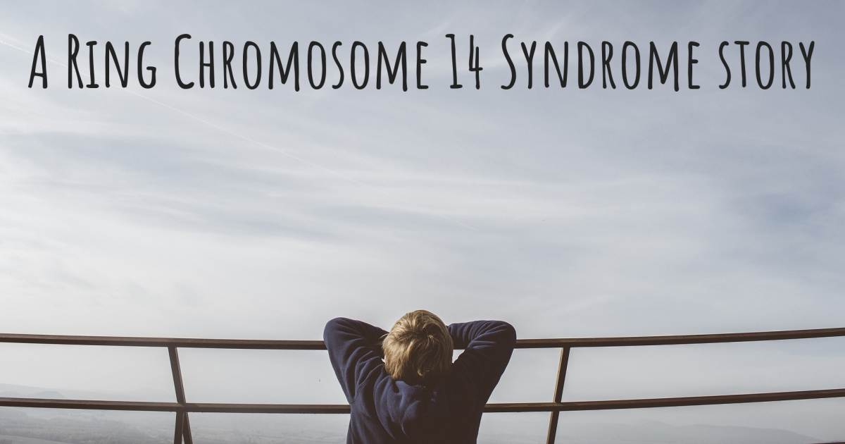 Story about Ring Chromosome 14 Syndrome .