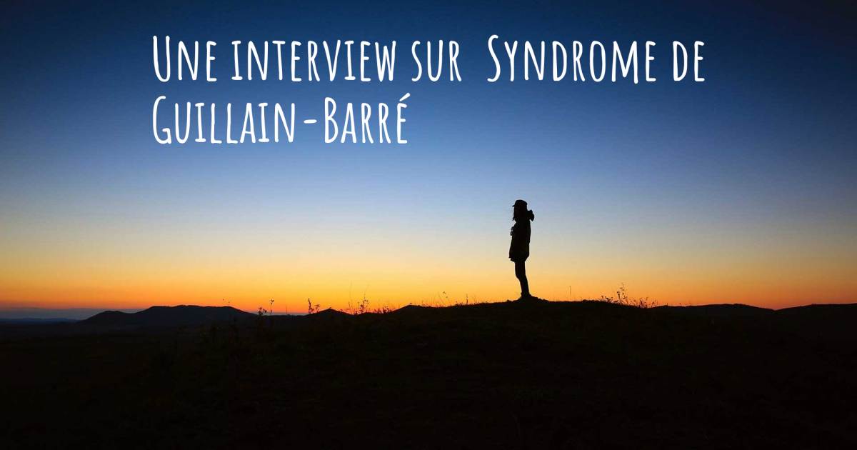 Une interview sur  Syndrome de Guillain-Barré .