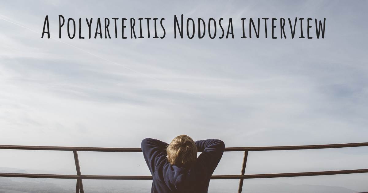 A Polyarteritis Nodosa interview .