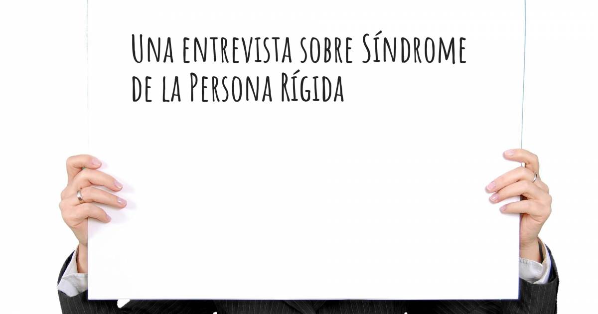 Una entrevista sobre Síndrome de la Persona Rígida .