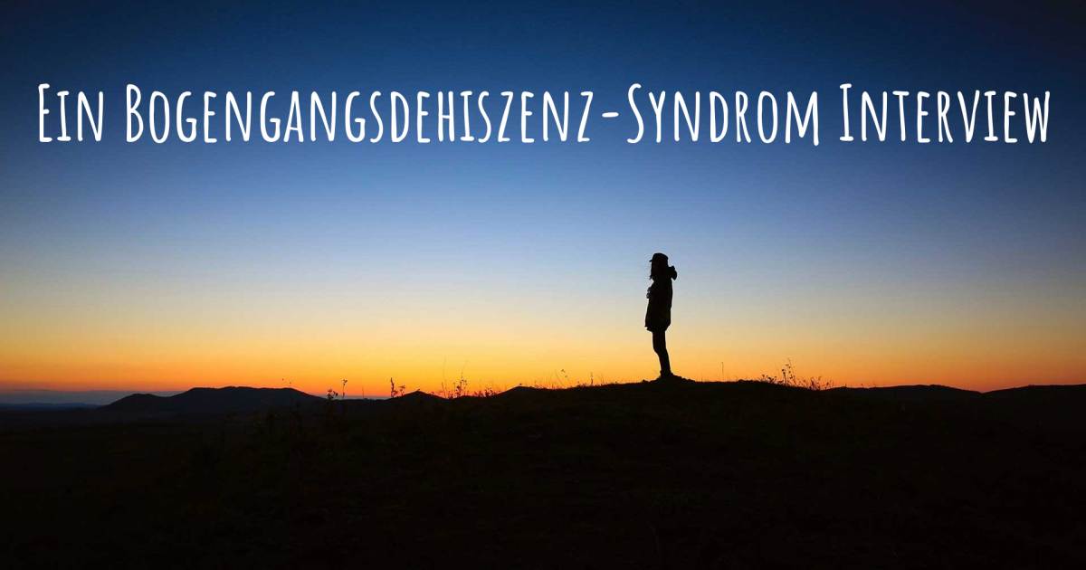 Ein Bogengangsdehiszenz-Syndrom Interview .