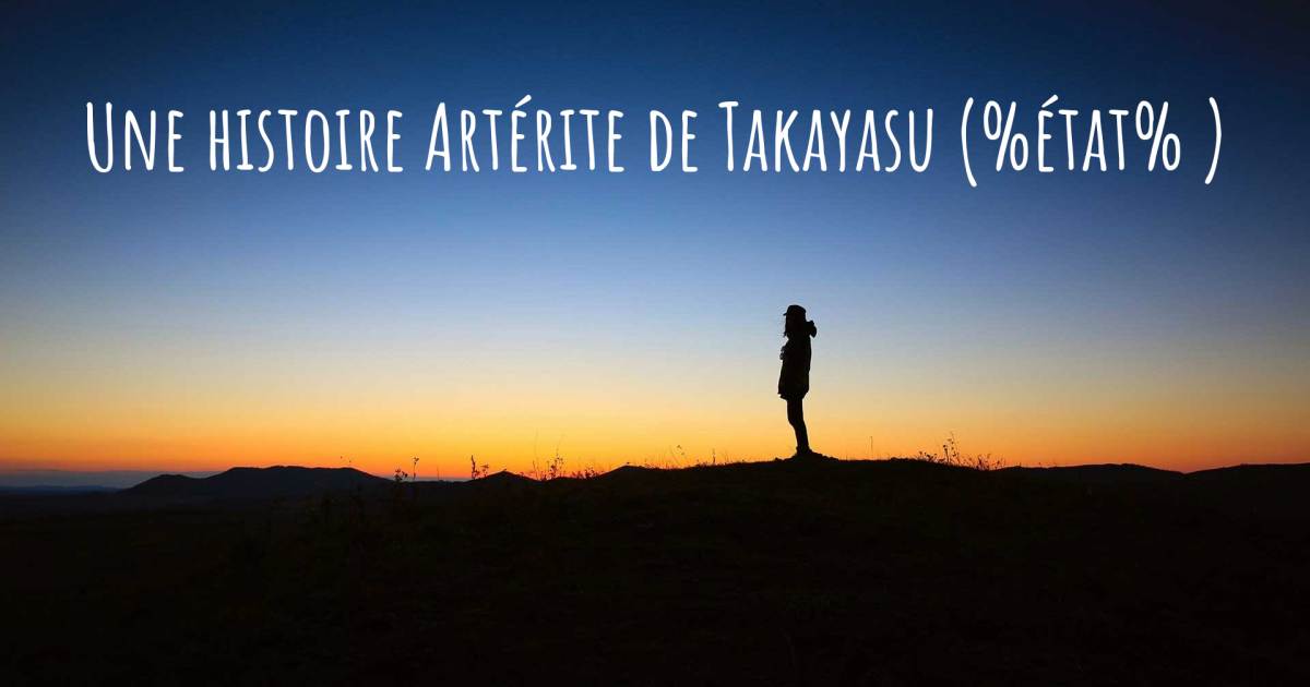 Histoire au sujet de Artérite de Takayasu .