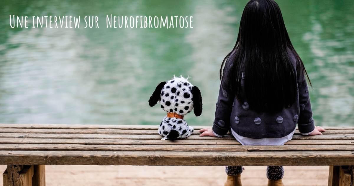 Une interview sur  Neurofibromatose , Gliomes.