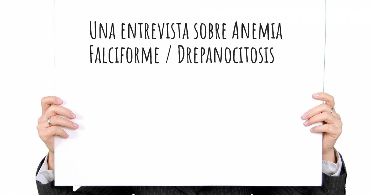 Una entrevista sobre Anemia Falciforme / Drepanocitosis .