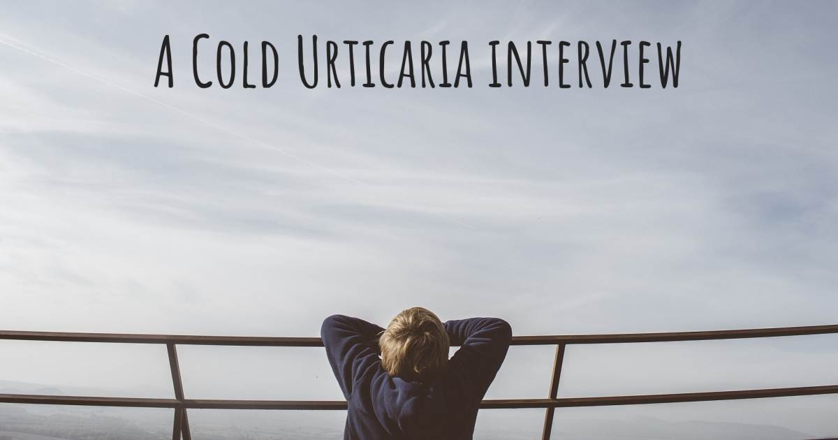 A Cold Urticaria interview , Anemia, Asthma, Cold Urticaria, Hypereosinophilic Syndrome, Scoliosis, Vocal cord nodules.