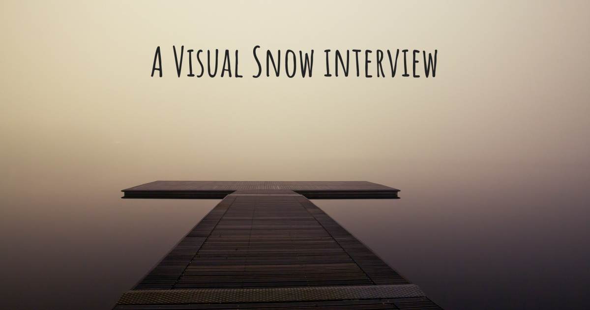 A Visual Snow interview , Tinnitus, Victims of Thalidomide, Visual Snow.