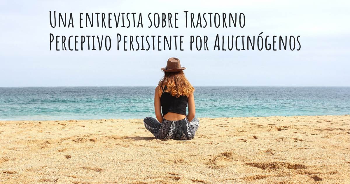 Una entrevista sobre Trastorno Perceptivo Persistente por Alucinógenos , Ansiedad.