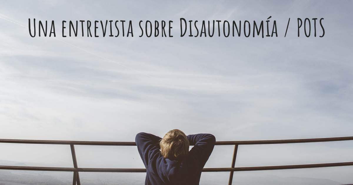 Una entrevista sobre Disautonomía / POTS .