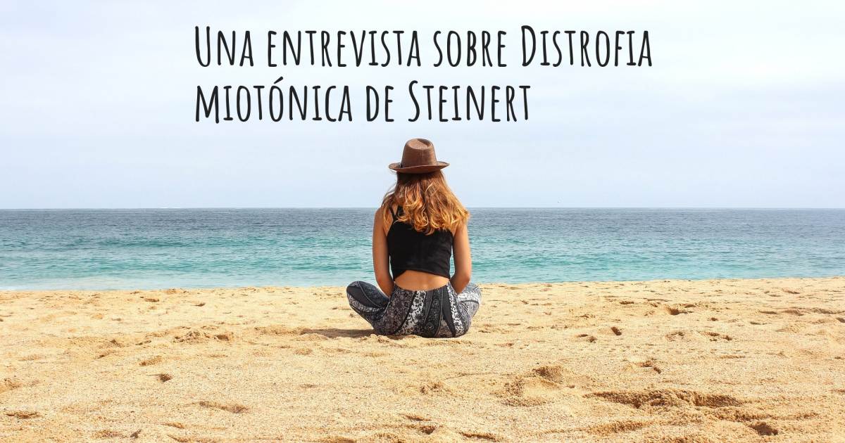 Una entrevista sobre Distrofia miotónica de Steinert , Ansiedad, Depresión, Distrofia miotónica de Steinert, Escoliosis.