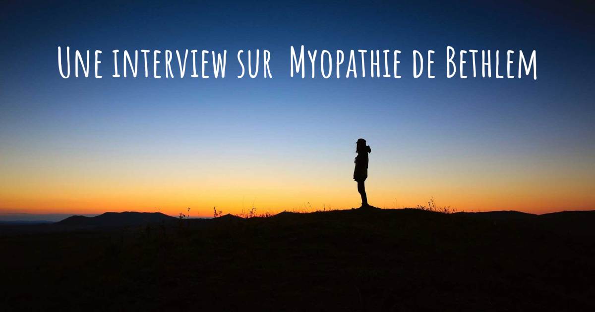Une interview sur  Myopathie de Bethlem , Migraine.