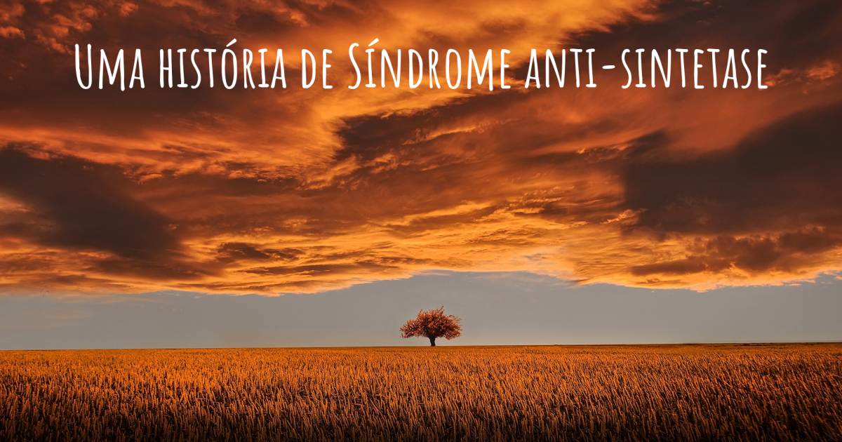 História sobre Síndrome anti-sintetase , Dermatomiosite / Polimiosite, Síndrome anti-sintetase.