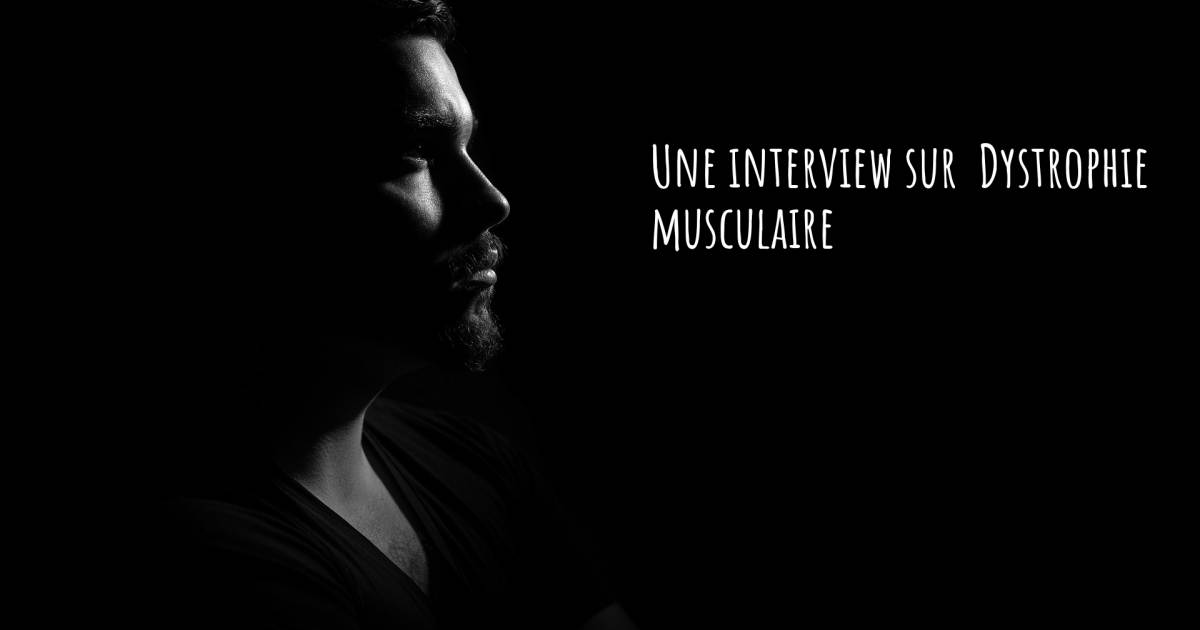 Une interview sur  Dystrophie musculaire .