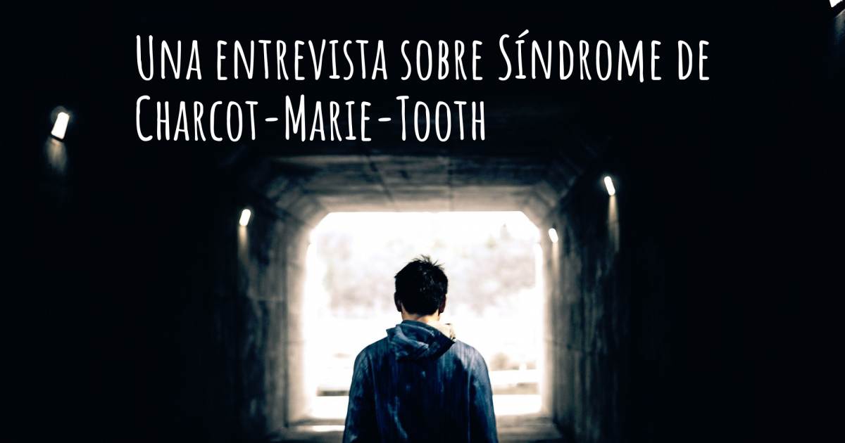 Una entrevista sobre Síndrome de Charcot-Marie-Tooth .