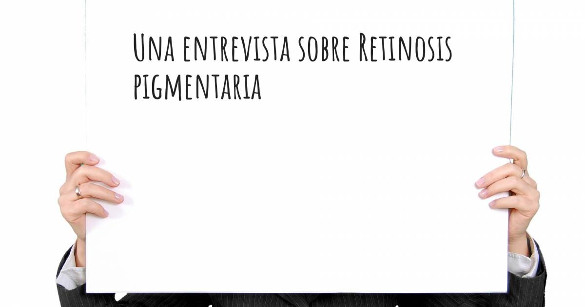 Una entrevista sobre Retinosis pigmentaria .