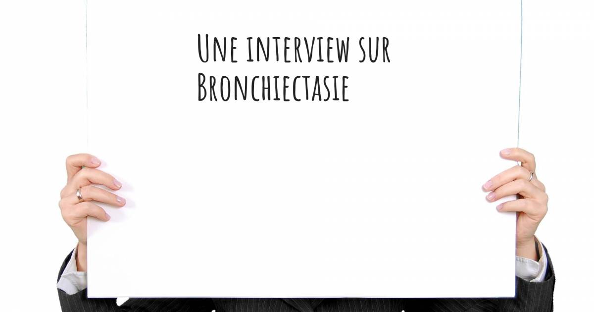 Une interview sur  Bronchiectasie .