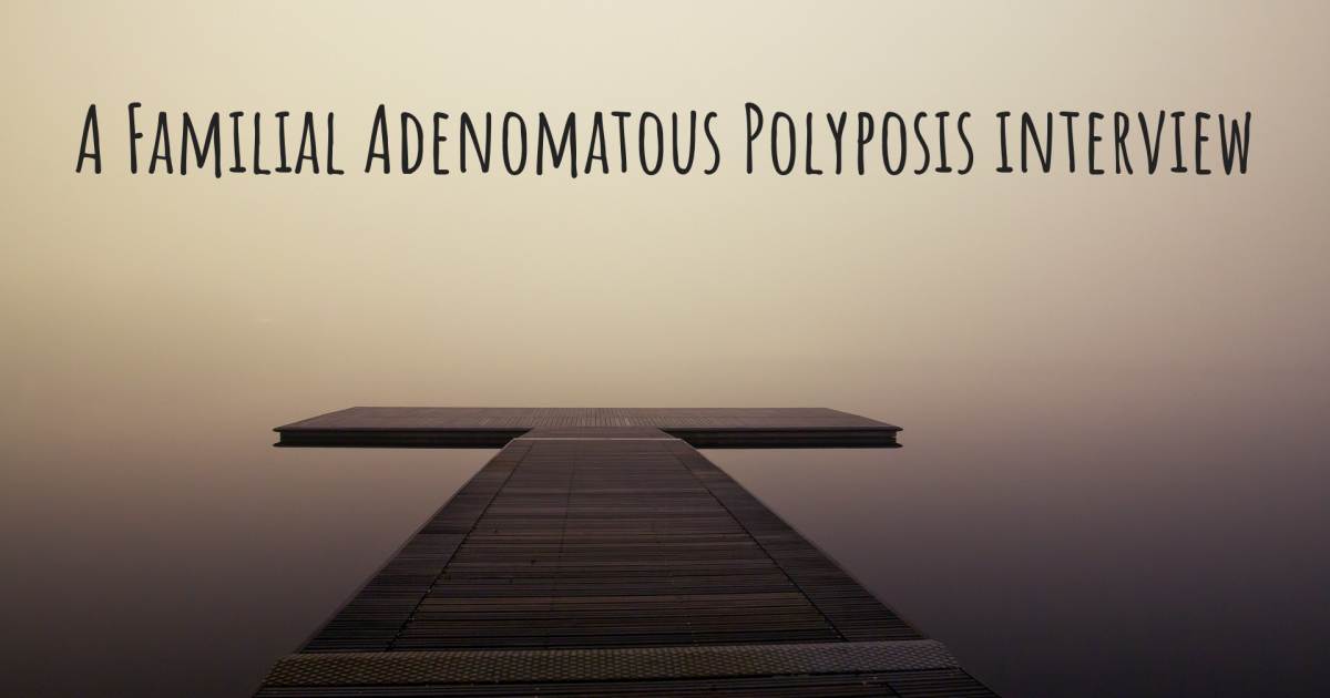 A Familial Adenomatous Polyposis interview , Desmoid Tumor.