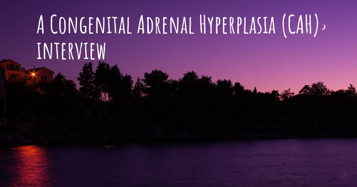 A Congenital Adrenal Hyperplasia (CAH) interview .
