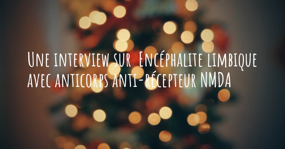 Une interview sur  Encéphalite limbique avec anticorps anti-récepteur NMDA .