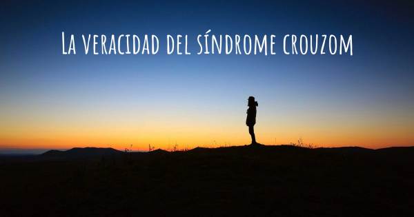 LA VERACIDAD DEL SÍNDROME CROUZOM