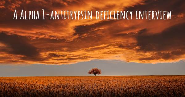 A Alpha 1-antitrypsin deficiency interview
