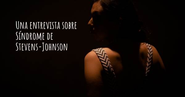 Una entrevista sobre Síndrome de Stevens-Johnson