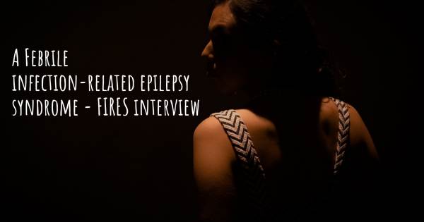 A Febrile infection-related epilepsy syndrome - FIRES interview