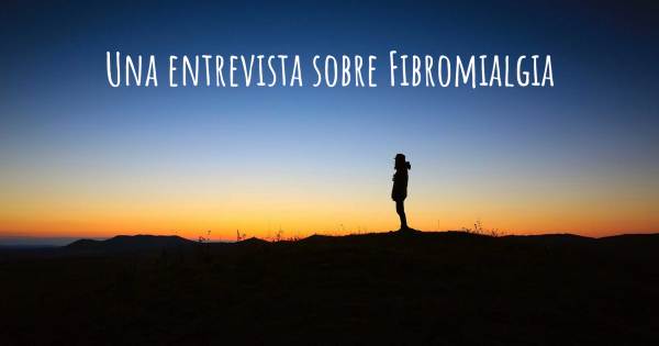 Una entrevista sobre Fibromialgia