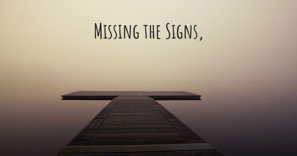 MISSING THE SIGNS,