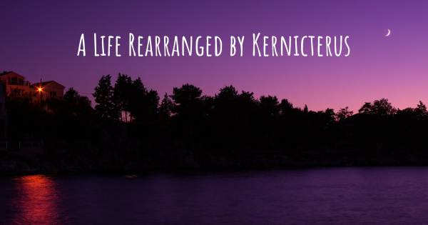 A LIFE REARRANGED BY KERNICTERUS