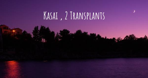 KASAI , 2 TRANSPLANTS